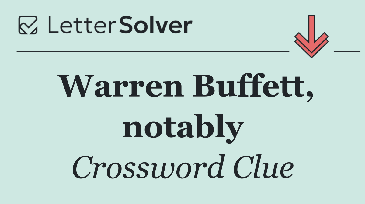 Warren Buffett, notably