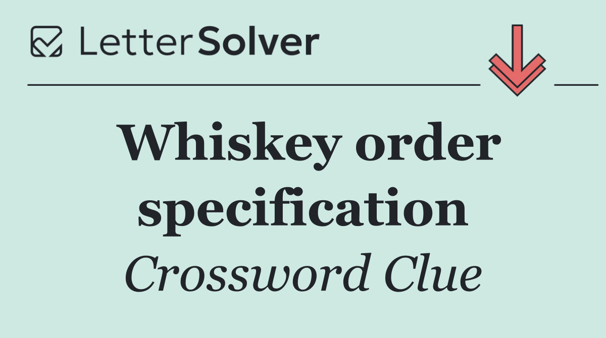 Whiskey order specification