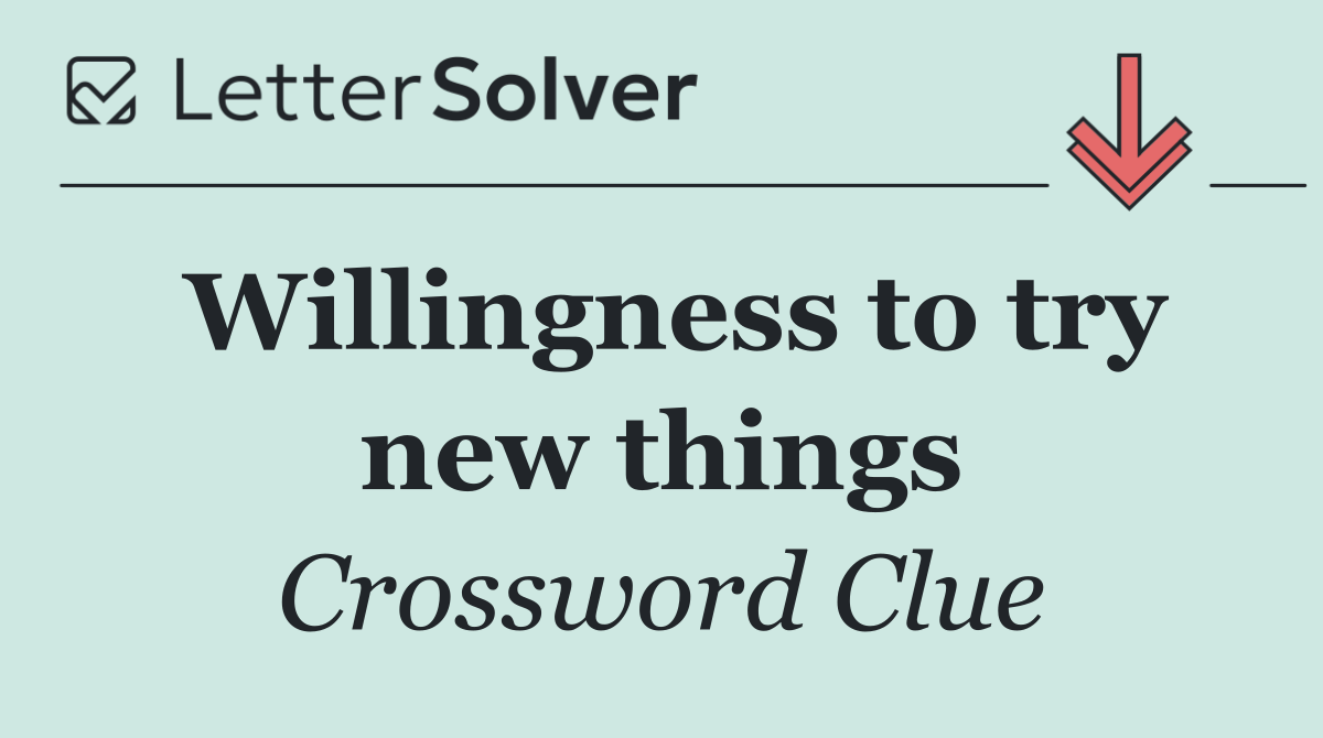 Willingness to try new things