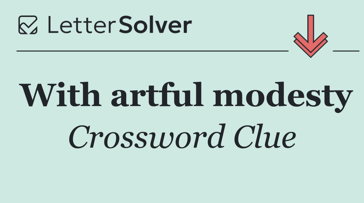 With artful modesty
