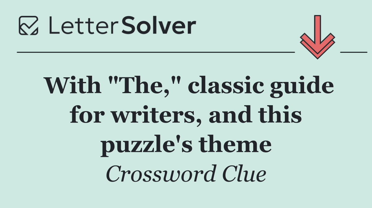 With "The," classic guide for writers, and this puzzle's theme