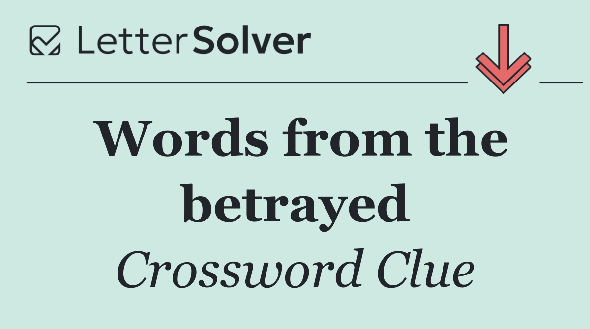 Words from the betrayed
