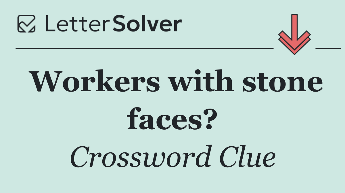 Workers with stone faces?