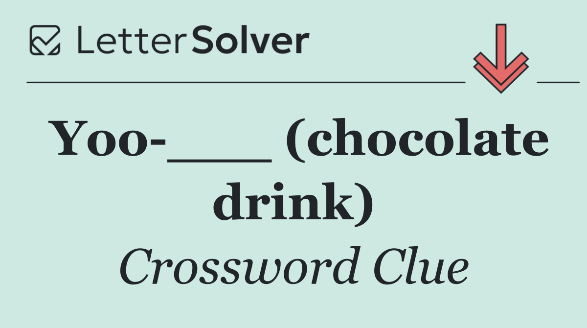 Yoo ___ (chocolate drink)